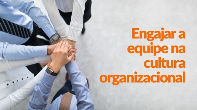 Dicas de como engajar sua equipe na cultura organizacional