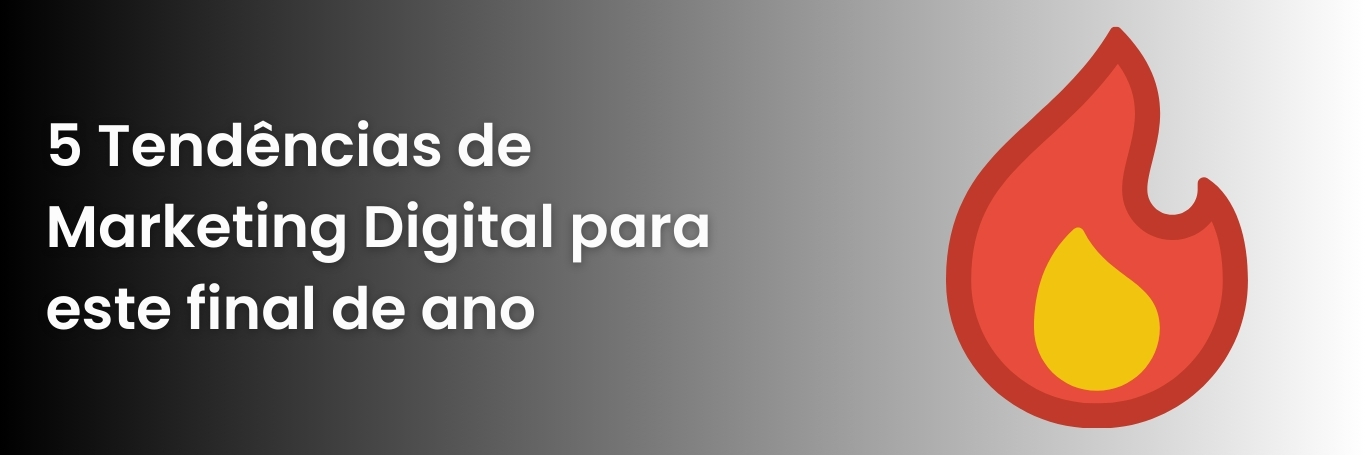 5 Tendências de Marketing Digital para este final de ano